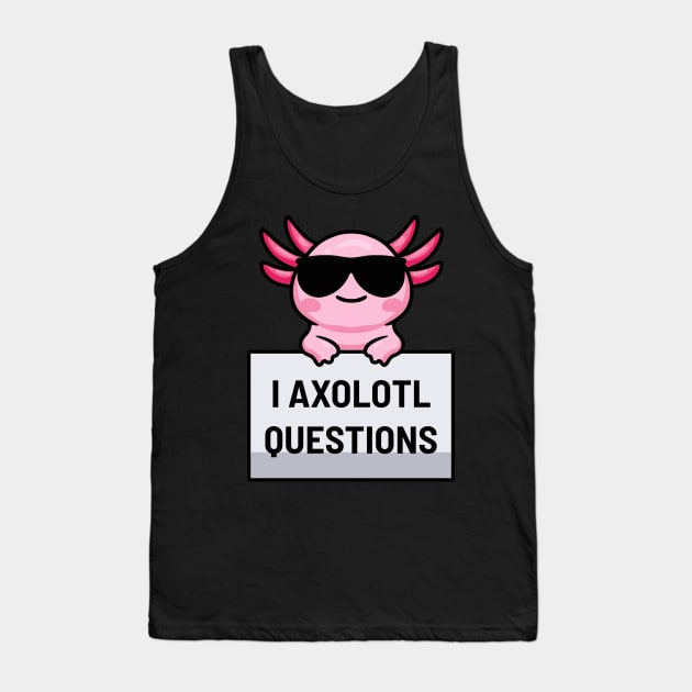 I Axolotl Questions Tank Top by dentikanys